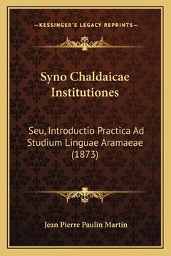 portada Syno Chaldaicae Institutiones: Seu, Introductio Practica Ad Studium Linguae Aramaeae (1873) (en Latin)