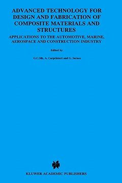 portada advanced technology for design and fabrication of composite materials and structures: applications to the automotive, marine, aerospace and constructi (en Inglés)