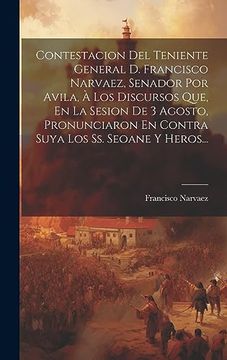 portada Contestacion del Teniente General d. Francisco Narvaez, Senador por Avila, à los Discursos Que, en la Sesion de 3 Agosto, Pronunciaron en Contra Suya los ss. Seoane y Heros.