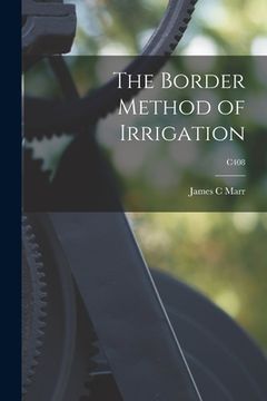 portada The Border Method of Irrigation; C408 (en Inglés)