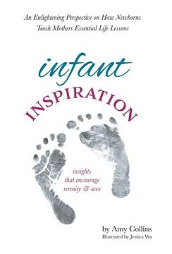 portada Infant Inspiration: An Enlightening Perspective on How Newborns Teach Mothers Essential Life Lessons (en Inglés)