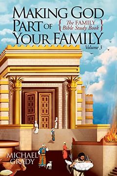 portada Making god Part of Your Family: The Family Bible Study Book Volume 3 (Making god Part of Your Family, 3) (en Inglés)