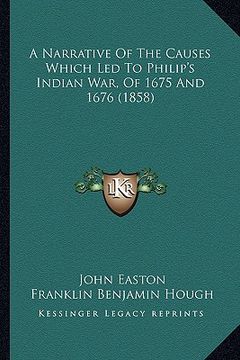 portada a narrative of the causes which led to philip's indian war, of 1675 and 1676 (1858) (en Inglés)
