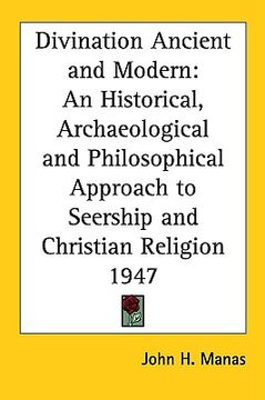 portada divination ancient and modern: an historical, archaeological and philosophical approach to seership and christian religion 1947 (en Inglés)