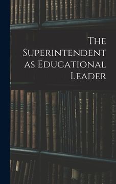 portada The Superintendent as Educational Leader (en Inglés)