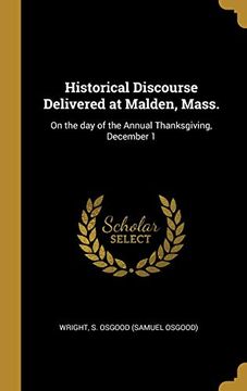 portada Historical Discourse Delivered at Malden, Mass. On the day of the Annual Thanksgiving, December 1 (en Inglés)