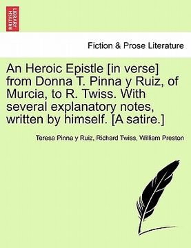 portada an heroic epistle [in verse] from donna t. pinna y ruiz, of murcia, to r. twiss. with several explanatory notes, written by himself. [a satire.] (en Inglés)