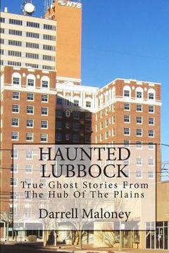 portada Haunted Lubbock: True Ghost Stories From The Hub Of The Plains