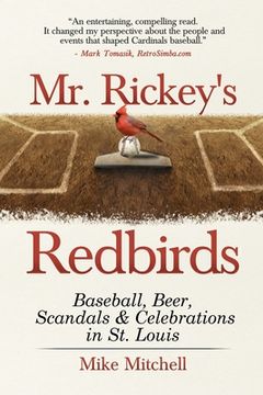 portada Mr. Rickey's Redbirds: Baseball, Beer, Scandals & Celebrations in St. Louis (en Inglés)