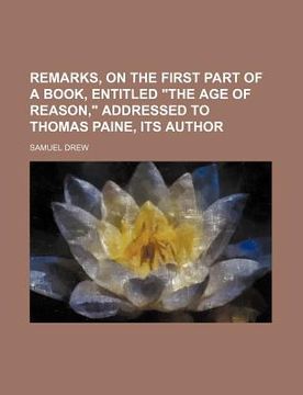 portada remarks, on the first part of a book, entitled "the age of reason," addressed to thomas paine, its author