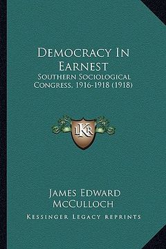 portada democracy in earnest: southern sociological congress, 1916-1918 (1918) (in English)