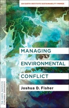 portada Managing Environmental Conflict: An Earth Institute Sustainability Primer (Columbia University Earth Institute Sustainability Primers) (en Inglés)