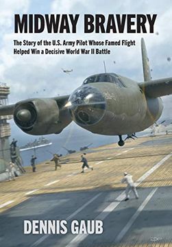 portada Midway Bravery: The Story of the U. St Army Pilot Whose Famed Flight Helped win a Decisive World war ii Battle (en Inglés)