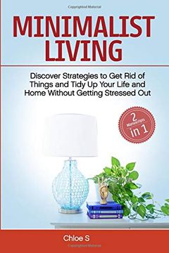 portada Minimalist Living: 2 Manuscripts - Discover Strategies to get rid of Things and Tidy up Your Life and Home Without Getting Stressed out (en Inglés)