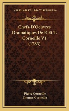 portada Chefs-D'Oeuvres Dramatiques De P. Et T. Corneille V1 (1783) (en Francés)