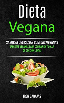 portada Dieta Vegana: Saborea Deliciosas Comidas Veganas (Recetas Veganas Para Cocinar en tu Olla de Cocción Lenta) (Libro de Recetas Saludables)