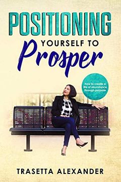 portada Positioning Yourself to Prosper: How to Create a Life of Abundance Through Purpose. (en Inglés)