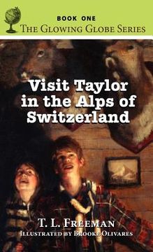 portada Visit Taylor in the Alps of Switzerland, The Glowing Globe Series - Book One (en Inglés)