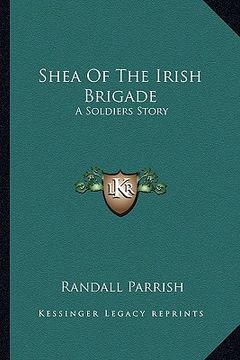 portada shea of the irish brigade: a soldiers story a soldiers story (en Inglés)