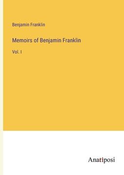 portada Memoirs of Benjamin Franklin: Vol. I