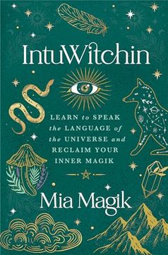 portada Intuwitchin: Learn to Speak the Language of the Universe and Reclaim Your Inner Magik (en Inglés)