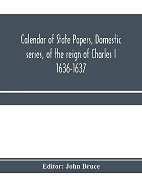 portada Calendar of State Papers, Domestic Series, of the Reign of Charles i 1636-1637 (en Inglés)