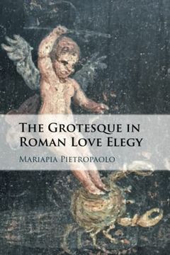 portada The Grotesque in Roman Love Elegy (en Inglés)