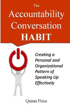 portada The Accountability Conversation Habit: Creating a Personal and Organizational Pattern of Speaking Up Effectively (en Inglés)