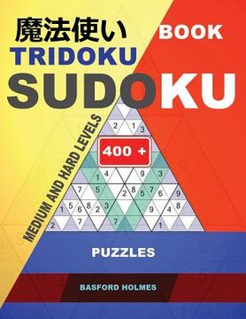 portada Book Tridoku Sudoku. Medium and Hard Levels.: 400+ Puzzles. Holmes Presents the Sudoku Book for Keeping the Brain in Good Shape. (Plus 250 Sudoku and (en Inglés)