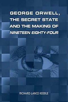 portada George Orwell, the Secret State and the Making of Nineteen Eighty-Four (en Inglés)