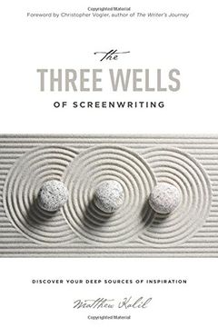 portada The Three Wells of Screenwriting: Discover Your Deep Sources of Inspiration 