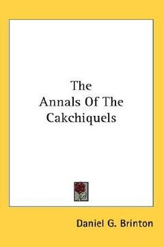 portada the annals of the cakchiquels (in English)