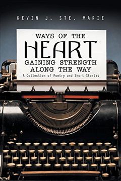 portada Ways of the Heart Gaining Strength Along the Way: A Collection of Poetry and Short Stories (en Inglés)