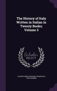 portada The History of Italy Written in Italian in Twenty Books; Volume 3 (en Inglés)