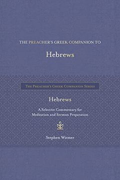 portada The Preacher'S Greek Companion to Hebrews: A Selective Commentary for Meditation and Sermon Preparation (The Preacher’S Greek Companion Series) (en Inglés)