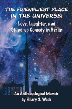 portada The Friendliest Place in the Universe: Love, Laughter, and Stand-Up Comedy in Berlin (in English)