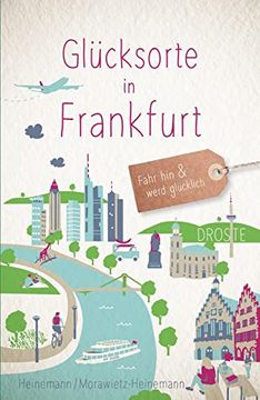 portada Glücksorte in Frankfurt: Fahr hin und Werd Glücklich (Neuauflage) (en Alemán)