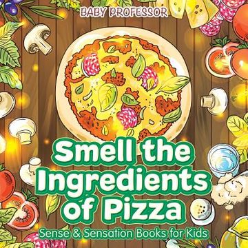 portada Smell the Ingredients of Pizza Sense & Sensation Books for Kids (en Inglés)