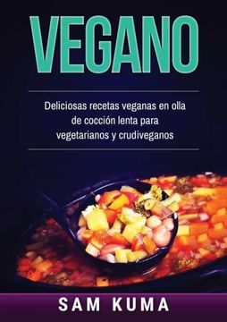 portada Vegano: Deliciosas Recetas Veganas en Olla de Cocción Lenta Para Vegetarianos y Crudiveganos