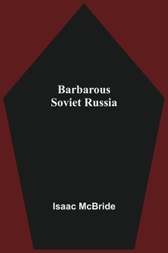 portada Barbarous Soviet Russia (en Inglés)
