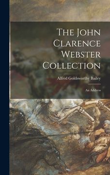 portada The John Clarence Webster Collection: an Address (en Inglés)