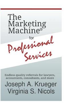 portada The Marketing Machine(R) for Professional Services: Endless quality referrals for lawyers, accountants, consultants, and more