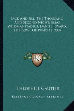 portada jack and jill; the thousand and second night; elias wildmanstadius; daniel jovard; the bowl of punch (1908) (en Inglés)