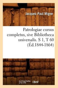 portada Patrologiae Cursus Completus, Sive Bibliotheca Universalis. S 1, T 60 (Éd.1844-1864) (en Francés)