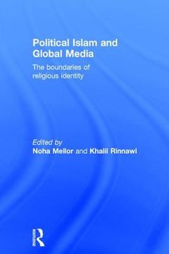 Political Islam and Global Media: The Boundaries of Religious Identity (en Inglés)
