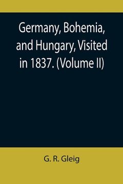 portada Germany, Bohemia, and Hungary, Visited in 1837. (Volume II) (in English)