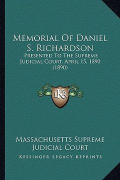 portada memorial of daniel s. richardson: presented to the supreme judicial court, april 15, 1890 (1890) (en Inglés)