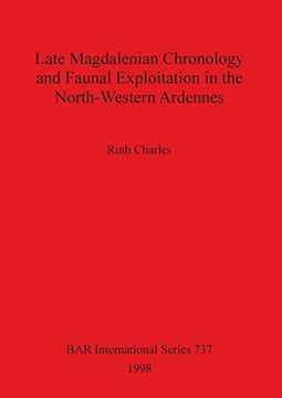 portada Late Magdalenian Chronology and Faunal Exploitation in the North-Western Ardennes (Bar International Series) 