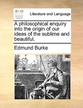 portada a philosophical enquiry into the origin of our ideas of the sublime and beautiful. (en Inglés)
