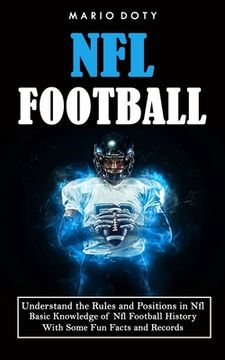 portada Nfl Football: Understand the Rules and Positions in Nfl Football (Basic Knowledge of Nfl Football History With Some Fun Facts and Re (in English)